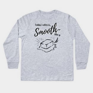 BTS butter | Today's vibe is smooth like a butter | army Kids Long Sleeve T-Shirt